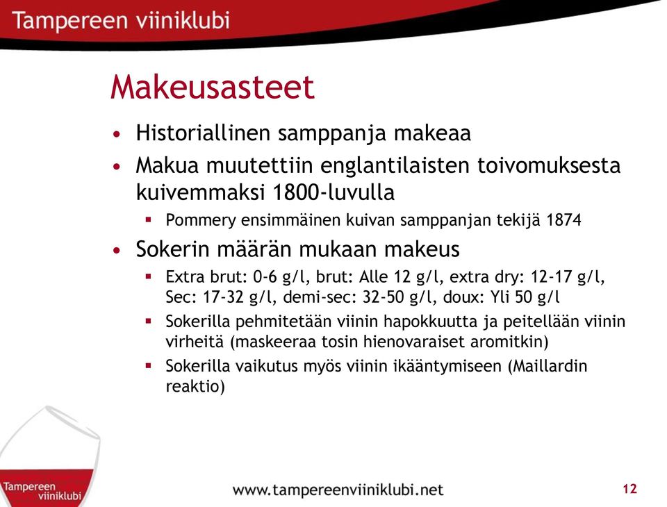 extra dry: 12-17 g/l, Sec: 17-32 g/l, demi-sec: 32-50 g/l, doux: Yli 50 g/l Sokerilla pehmitetään viinin hapokkuutta ja