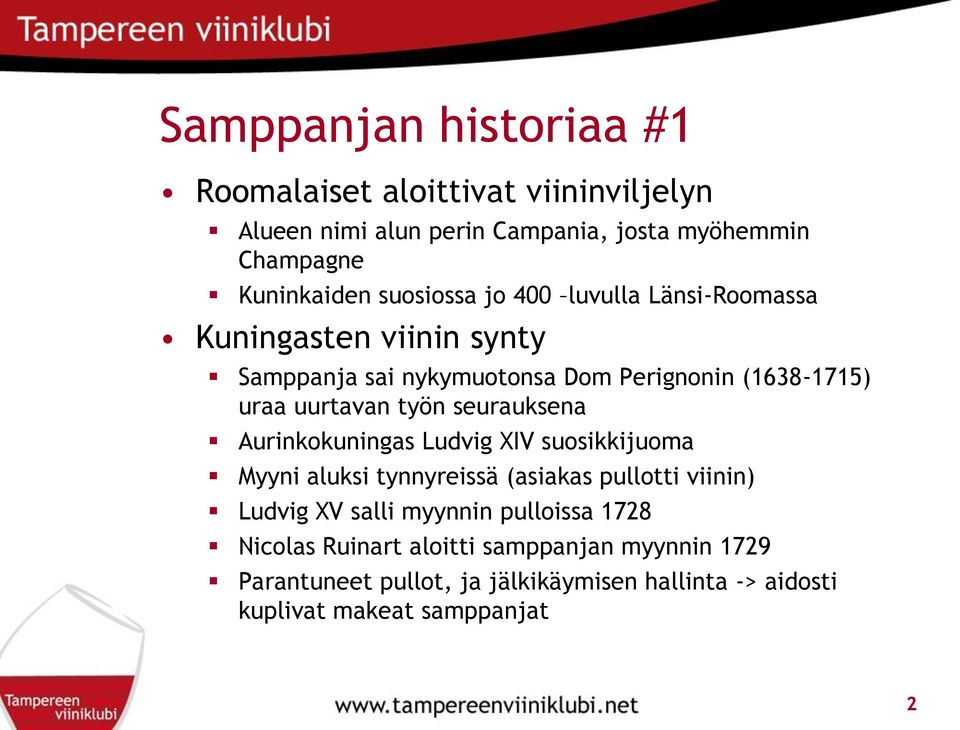 työn seurauksena Aurinkokuningas Ludvig XIV suosikkijuoma Myyni aluksi tynnyreissä (asiakas pullotti viinin) Ludvig XV salli myynnin