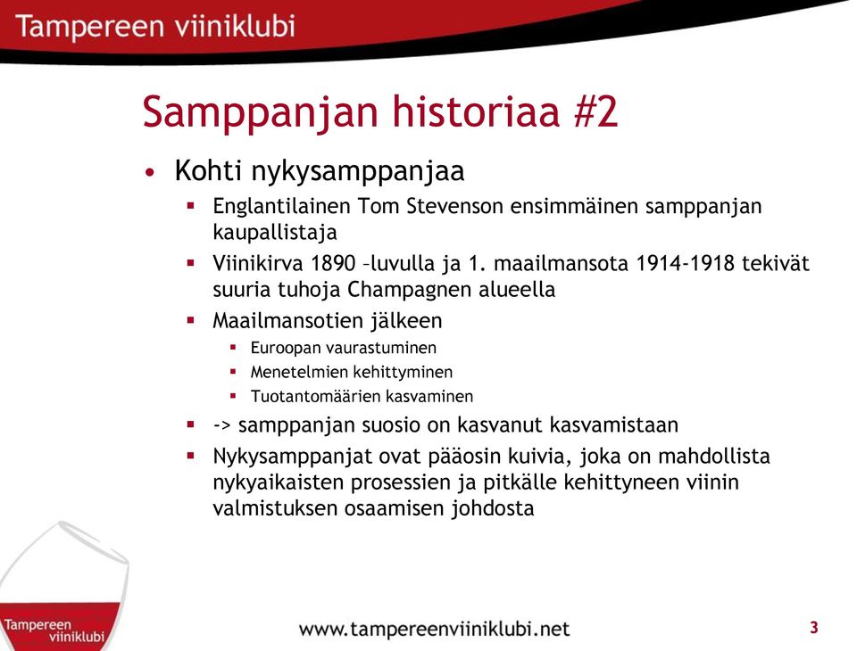 maailmansota 1914-1918 tekivät suuria tuhoja Champagnen alueella Maailmansotien jälkeen Euroopan vaurastuminen Menetelmien