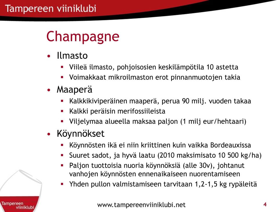vuoden takaa Kalkki peräisin merifossiileista Viljelymaa alueella maksaa paljon (1 milj eur/hehtaari) Köynnökset Köynnösten ikä ei niin