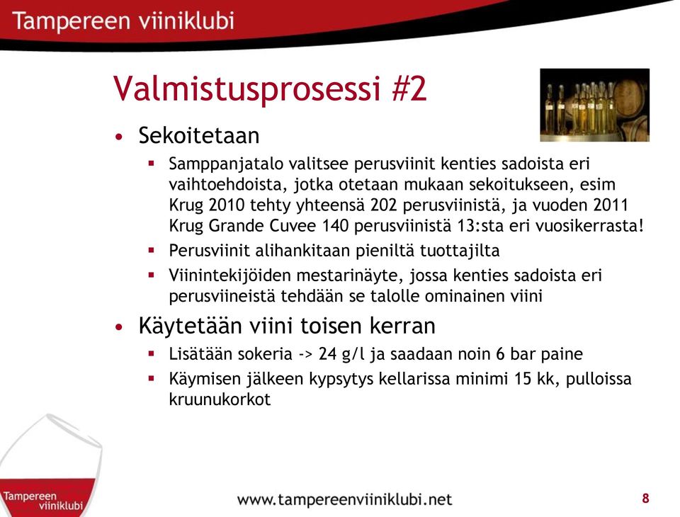 Perusviinit alihankitaan pieniltä tuottajilta Viinintekijöiden mestarinäyte, jossa kenties sadoista eri perusviineistä tehdään se talolle