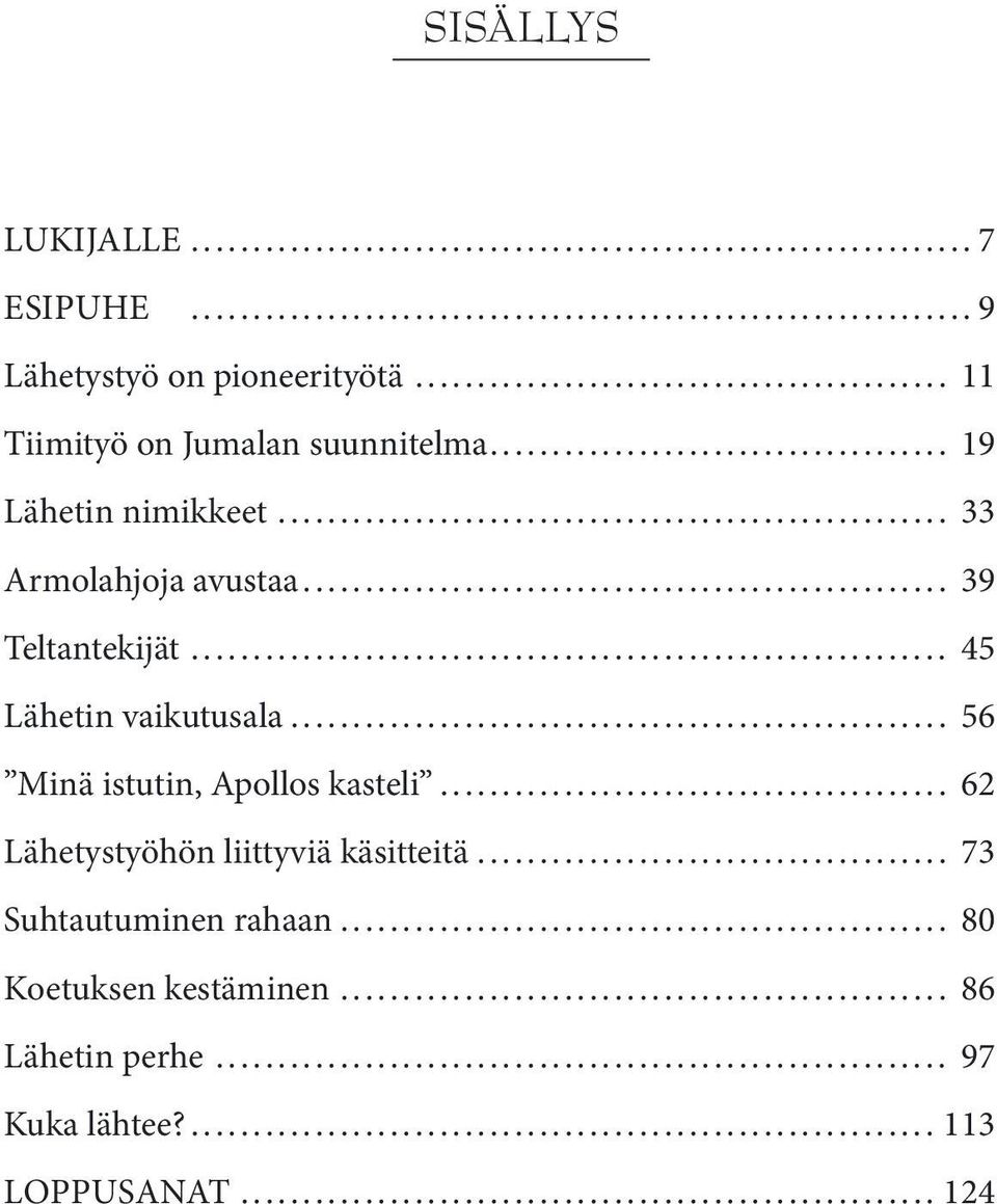 .. 39 Teltantekijät... 45 Lähetin vaikutusala... 56 Minä istutin, Apollos kasteli.