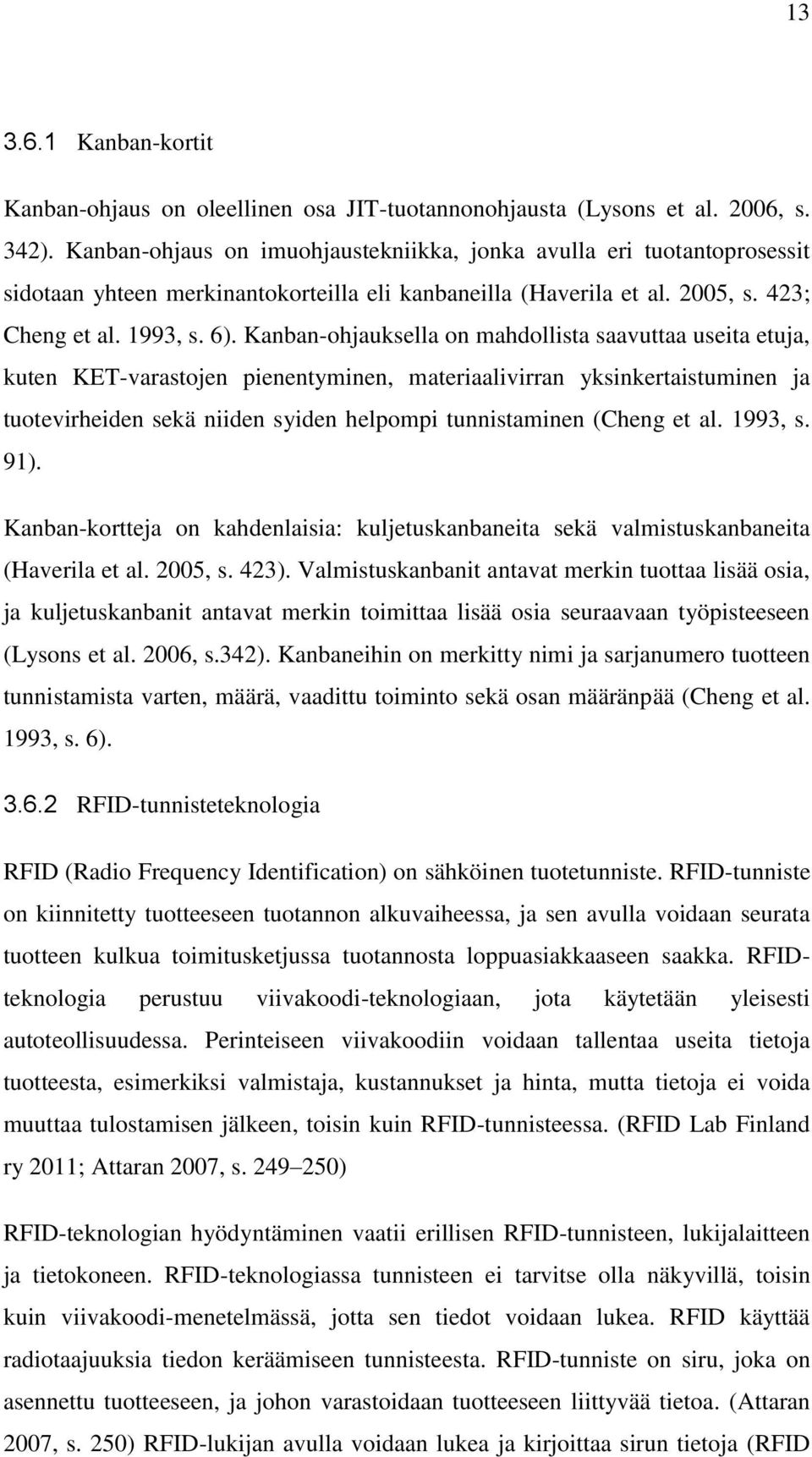 Kanban-ohjauksella on mahdollista saavuttaa useita etuja, kuten KET-varastojen pienentyminen, materiaalivirran yksinkertaistuminen ja tuotevirheiden sekä niiden syiden helpompi tunnistaminen (Cheng