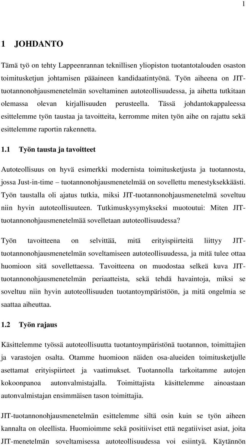 Tässä johdantokappaleessa esittelemme työn taustaa ja tavoitteita, kerromme miten työn aihe on rajattu sekä esittelemme raportin rakennetta. 1.