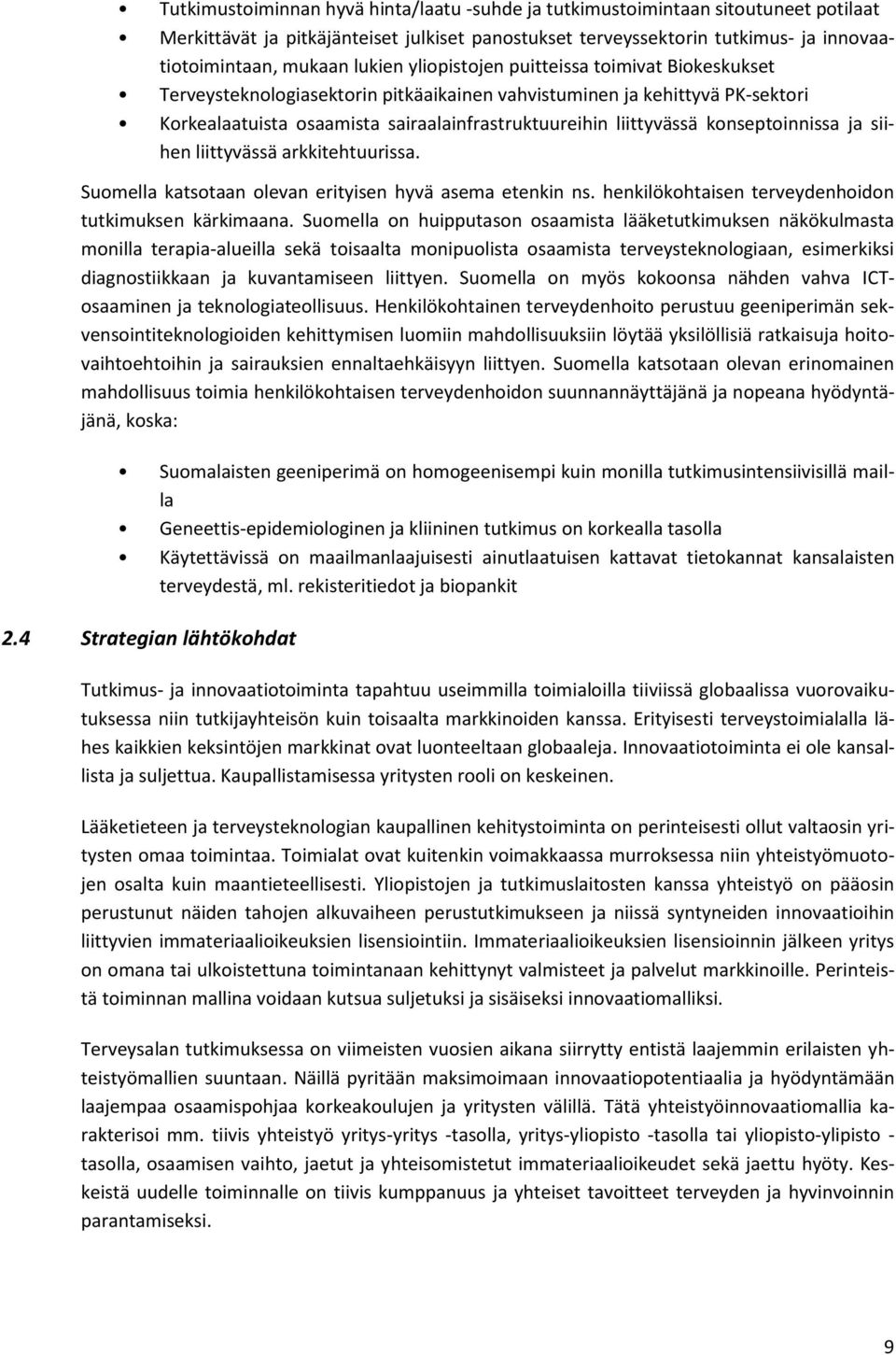 konseptoinnissa ja siihen liittyvässä arkkitehtuurissa. Suomella katsotaan olevan erityisen hyvä asema etenkin ns. henkilökohtaisen terveydenhoidon tutkimuksen kärkimaana.