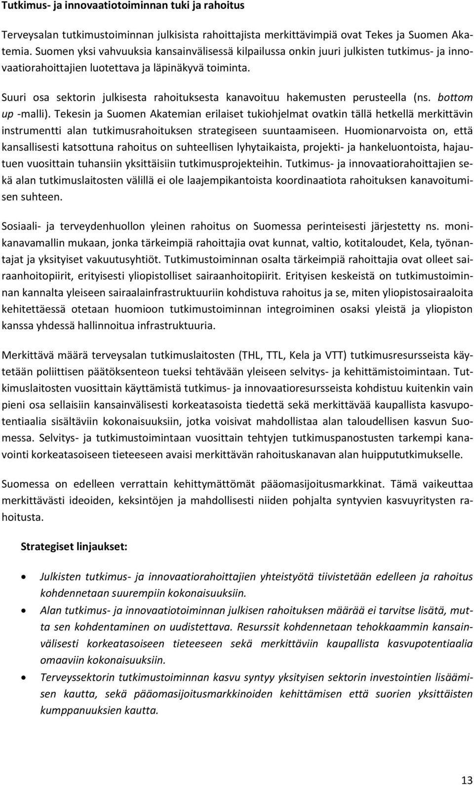 Suuri osa sektorin julkisesta rahoituksesta kanavoituu hakemusten perusteella (ns. bottom up -malli).