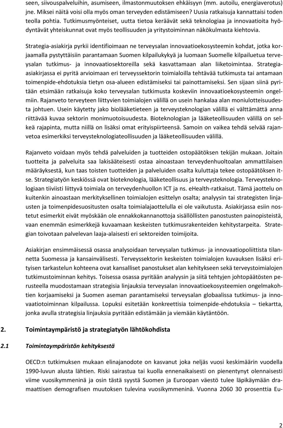 Tutkimusmyönteiset, uutta tietoa keräävät sekä teknologiaa ja innovaatioita hyödyntävät yhteiskunnat ovat myös teollisuuden ja yritystoiminnan näkökulmasta kiehtovia.