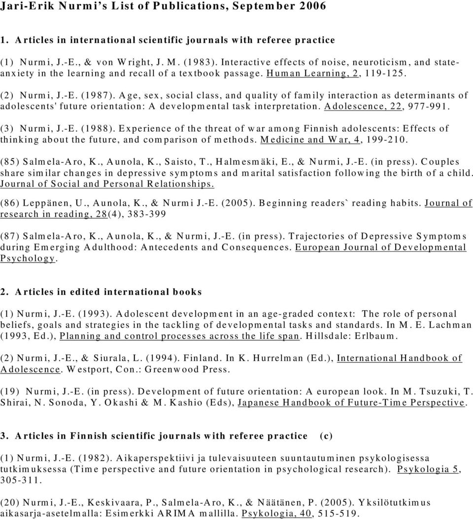 determinants of adolescents' future orientation: A developmental task interpretation Adolescence, 22, 977-991 (3) Nurmi, J-E (1988) Experience of the threat of war among Finnish adolescents: Effects