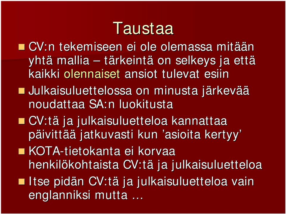 CV:tä ja julkaisuluetteloa kannattaa päivittää jatkuvasti kun asioita kertyy KOTA-tietokanta ei korvaa