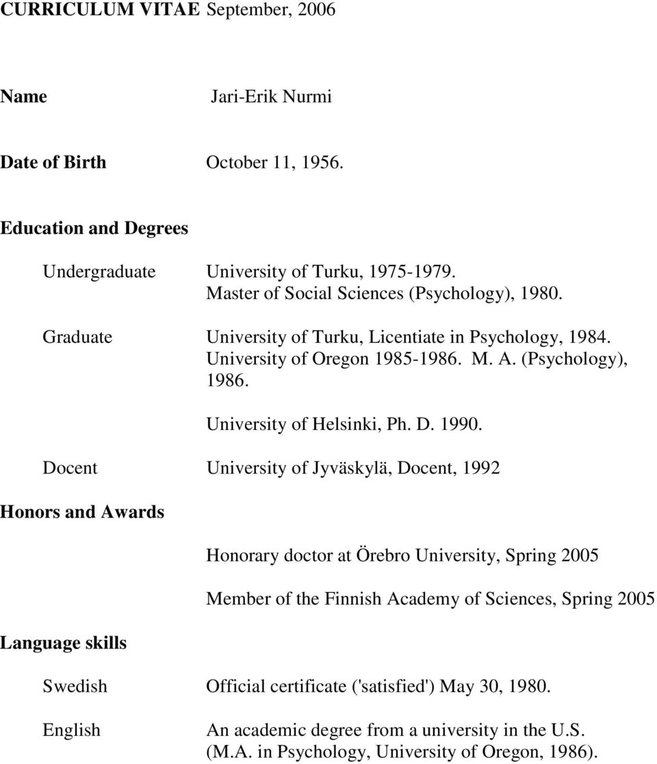1990 Docent University of Jyväskylä, Docent, 1992 Honors and Awards Language skills Honorary doctor at Örebro University, Spring 2005 Member of the Finnish Academy of