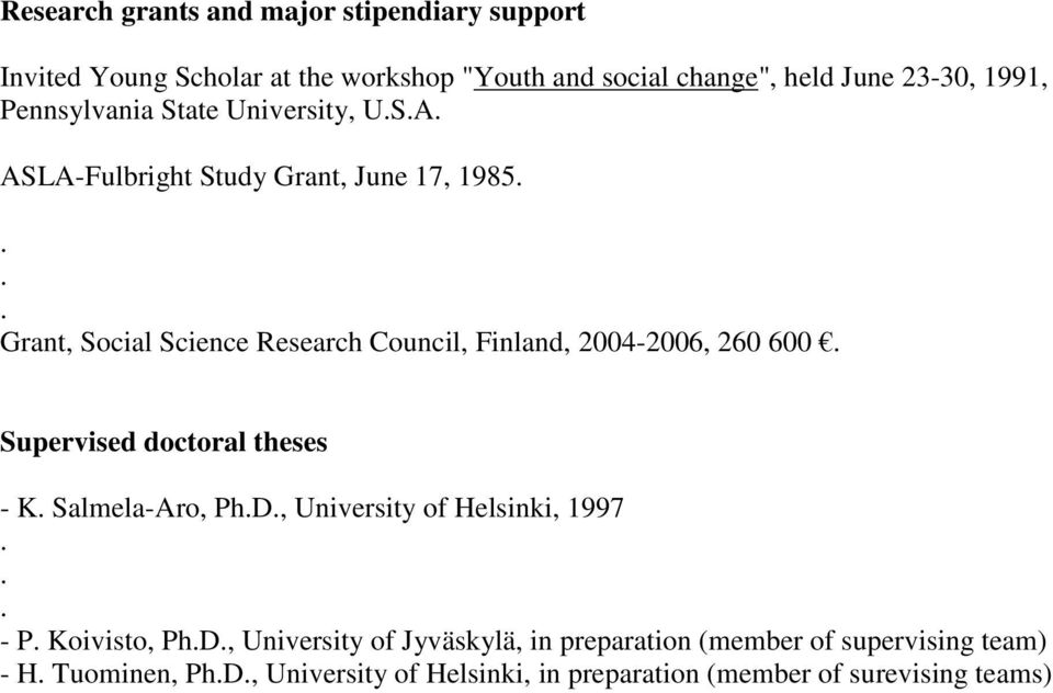 2004-2006, 260 600 Supervised doctoral theses - K Salmela-Aro, PhD, University of Helsinki, 1997 - P Koivisto, PhD, University of
