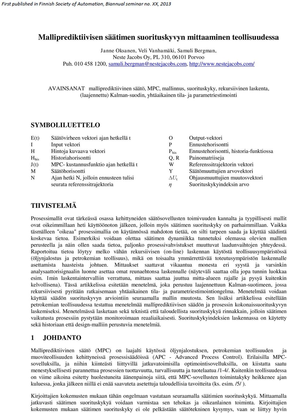 com/ AVAINSANA malliprediktiivinen säätö, MC, mallinnus, suorituskyky, rekursiivinen laskenta, (laajennettu) Kalman-suodin, yhtäaikainen tila- ja parametriestimointi SYMBOLILUEELO E(t) I H H (t) M N
