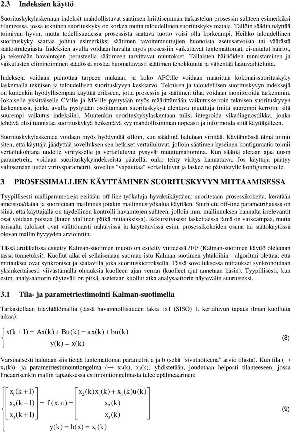 Heikko taloudellinen suorituskyky saattaa johtua esimerkiksi säätimen tavoitemuuttujien huonoista asetusarvoista tai väärästä säätöstrategiasta.