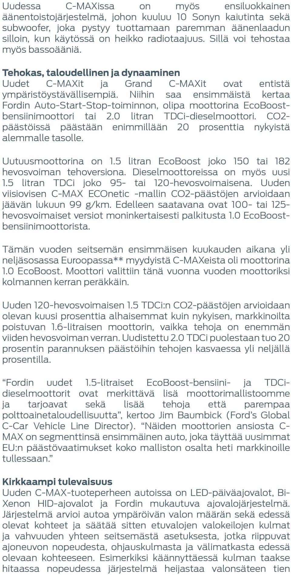 Niihin saa ensimmäistä kertaa Fordin Auto-Start-Stop-toiminnon, olipa moottorina EcoBoostbensiinimoottori tai 2.0 litran TDCi-dieselmoottori.