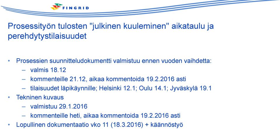 12, aikaa kommentoida 19.2.2016 asti tilaisuudet läpikäynnille; Helsinki 12.1; Oulu 14.1; Jyväskylä 19.