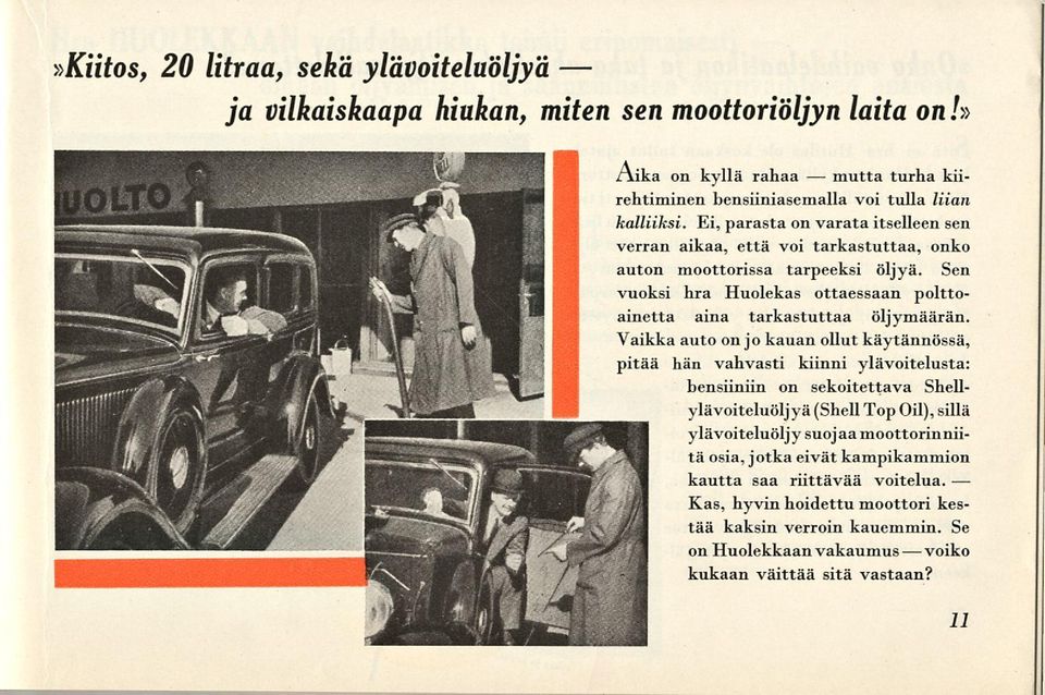 Vaikka auto on jokauan ollut käytännössä, pitää hän vahvasti kiinni ylävoitelusta: bensiiniin on sekoitettava Shellylävoiteluöljyä (Shell Top Oil), sillä ylävoiteluöljy suojaa moottorinniitä