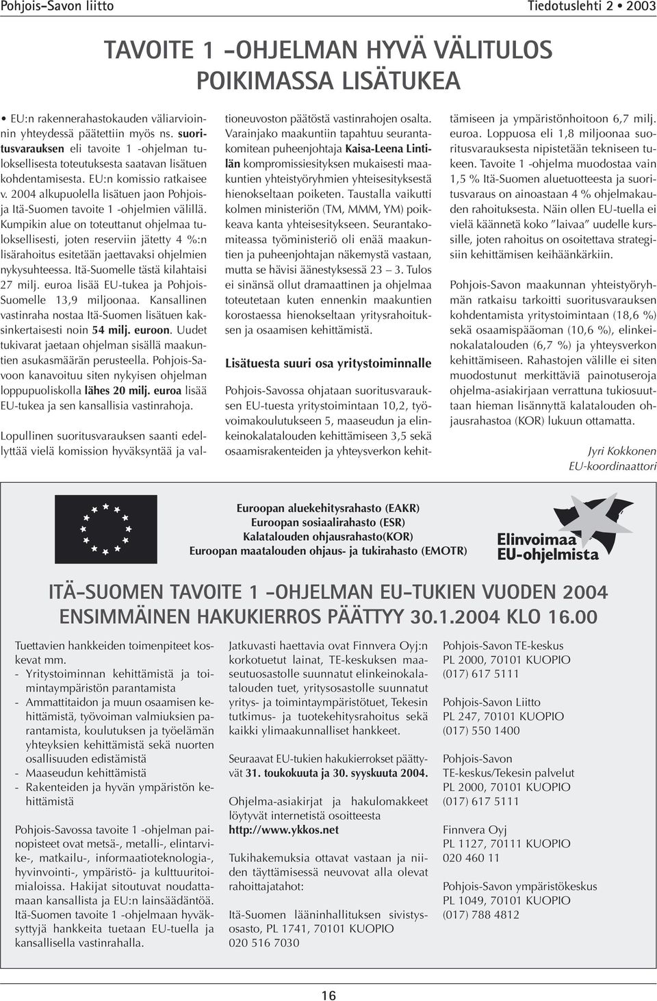 2004 alkupuolella lisätuen jaon Pohjoisja Itä-Suomen tavoite 1 -ohjelmien välillä.