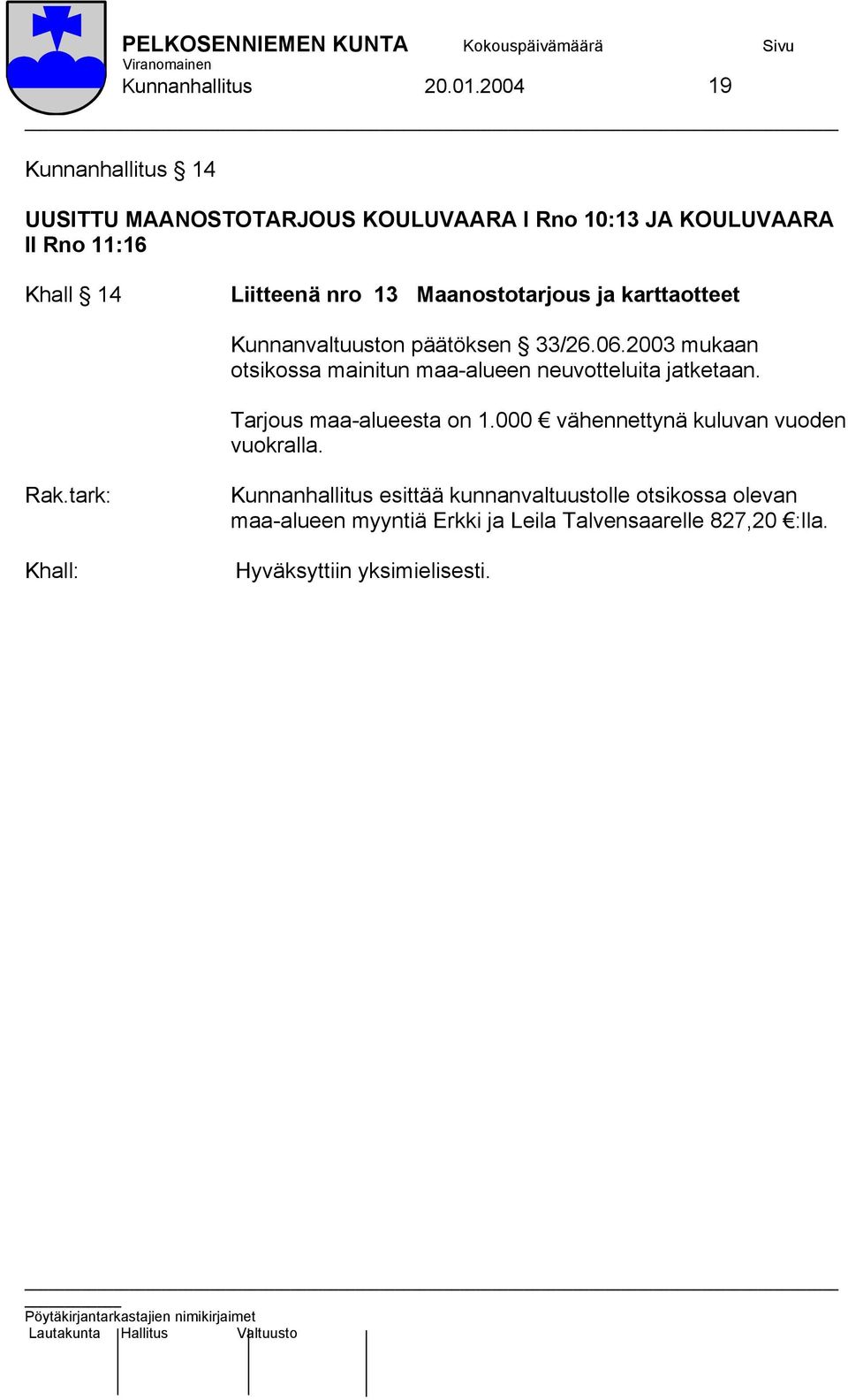 Liitteenä nro 13 Maanostotarjous ja karttaotteet Kunnanvaltuuston päätöksen 33/26.06.