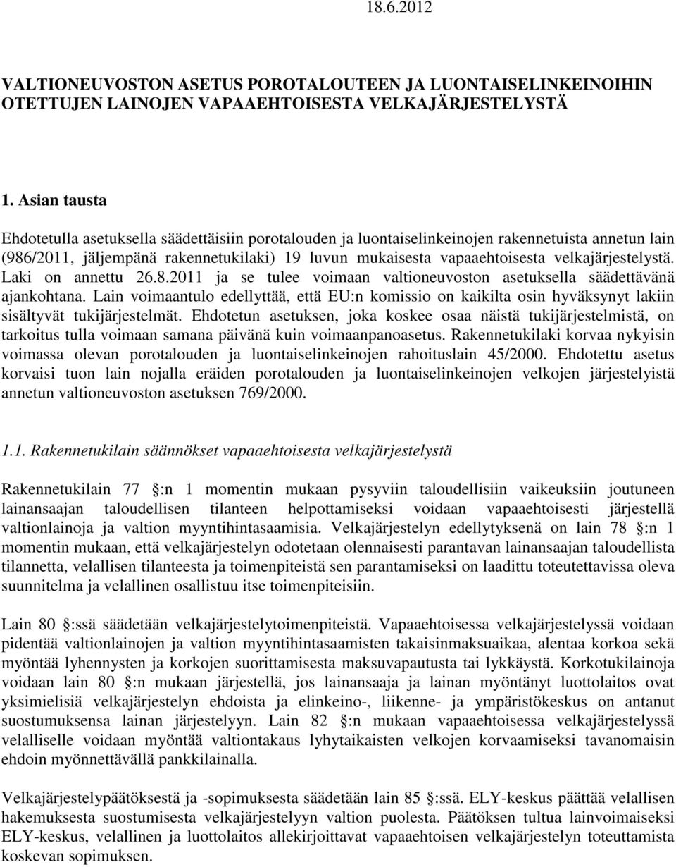 velkajärjestelystä. Laki on annettu 26.8.2011 ja se tulee voimaan valtioneuvoston asetuksella säädettävänä ajankohtana.