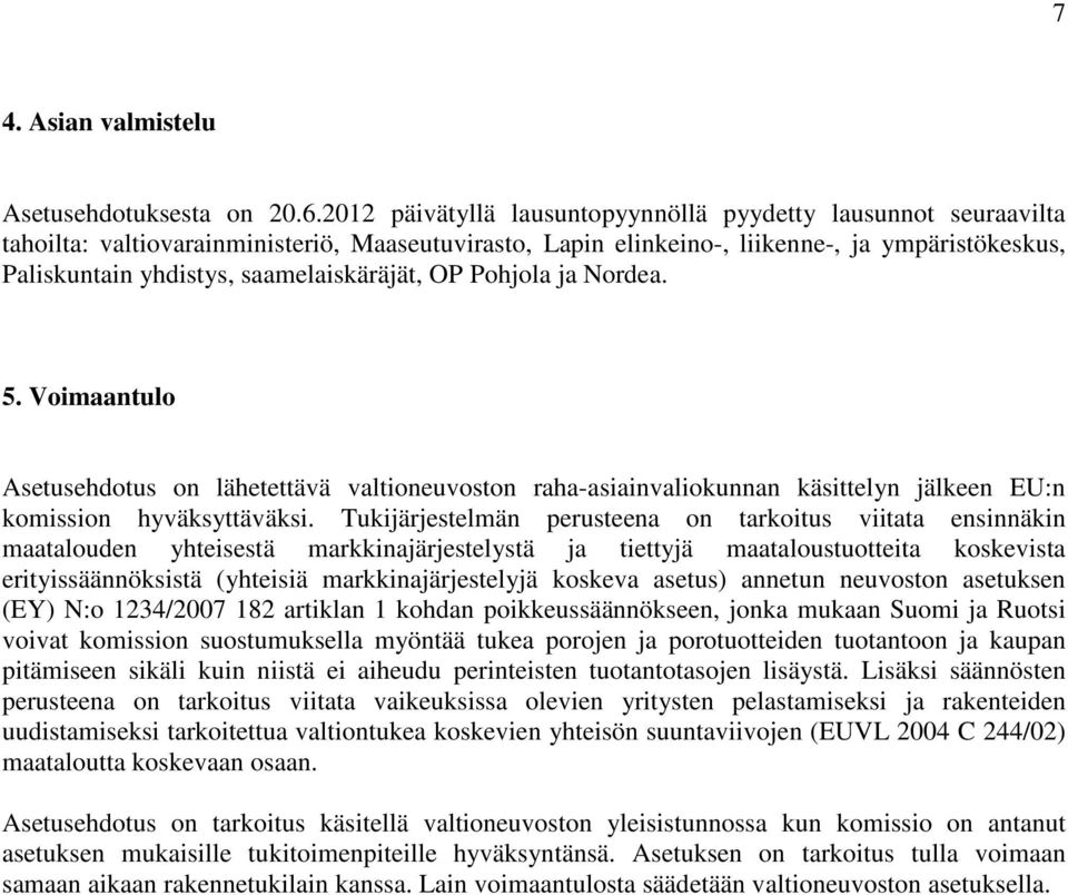 saamelaiskäräjät, OP Pohjola ja Nordea. 5. Voimaantulo Asetusehdotus on lähetettävä valtioneuvoston raha-asiainvaliokunnan käsittelyn jälkeen EU:n komission hyväksyttäväksi.