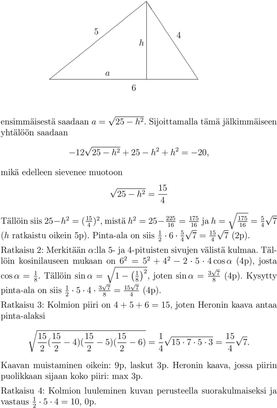Pinta-ala on siis 1 7 = 1 7 (p). Ratkaisu : Merkitään α:lla - ja -pituisten sivujen välistä kulmaa. Tällöin kosinilauseen mukaan on = + cos α (p), josta cos α = 1 1.