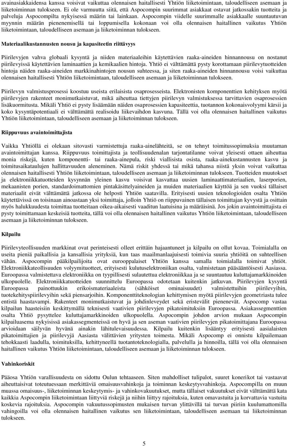 Aspocompin viidelle suurimmalle asiakkaalle suuntautuvan myynnin määrän pienenemisellä tai loppumisella kokonaan voi olla olennaisen haitallinen vaikutus Yhtiön liiketoimintaan, taloudelliseen