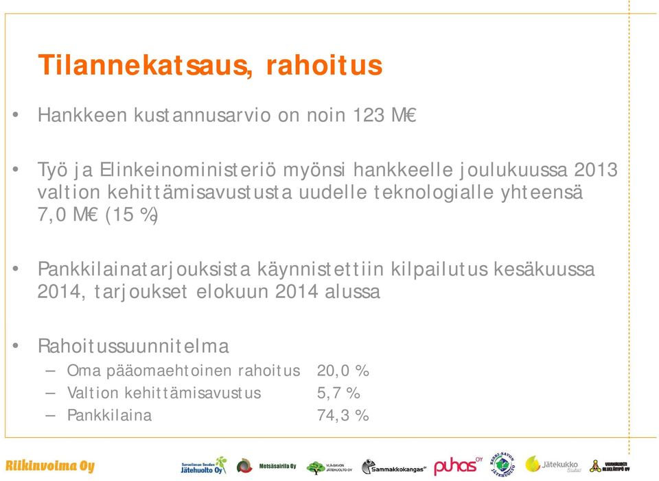 Pankkilainatarjouksista käynnistettiin kilpailutus kesäkuussa 2014, tarjoukset elokuun 2014 alussa