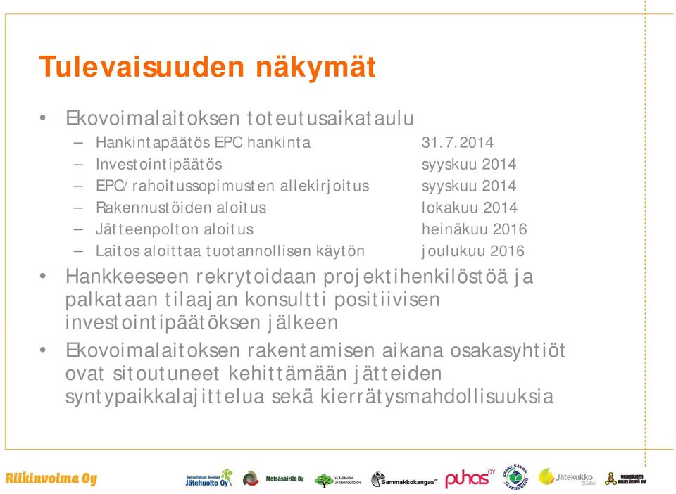 aloitus heinäkuu 2016 Laitos aloittaa tuotannollisen käytön joulukuu 2016 Hankkeeseen rekrytoidaan projektihenkilöstöä ja palkataan tilaajan