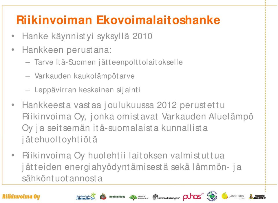 2012 perustettu Riikinvoima Oy, jonka omistavat Varkauden Aluelämpö Oy ja seitsemän itä-suomalaista kunnallista