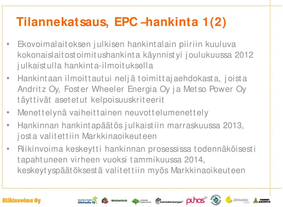 täyttivät asetetut kelpoisuuskriteerit Menettelynä vaiheittainen neuvottelumenettely Hankinnan hankintapäätös julkaistiin marraskuussa 2013, josta valitettiin