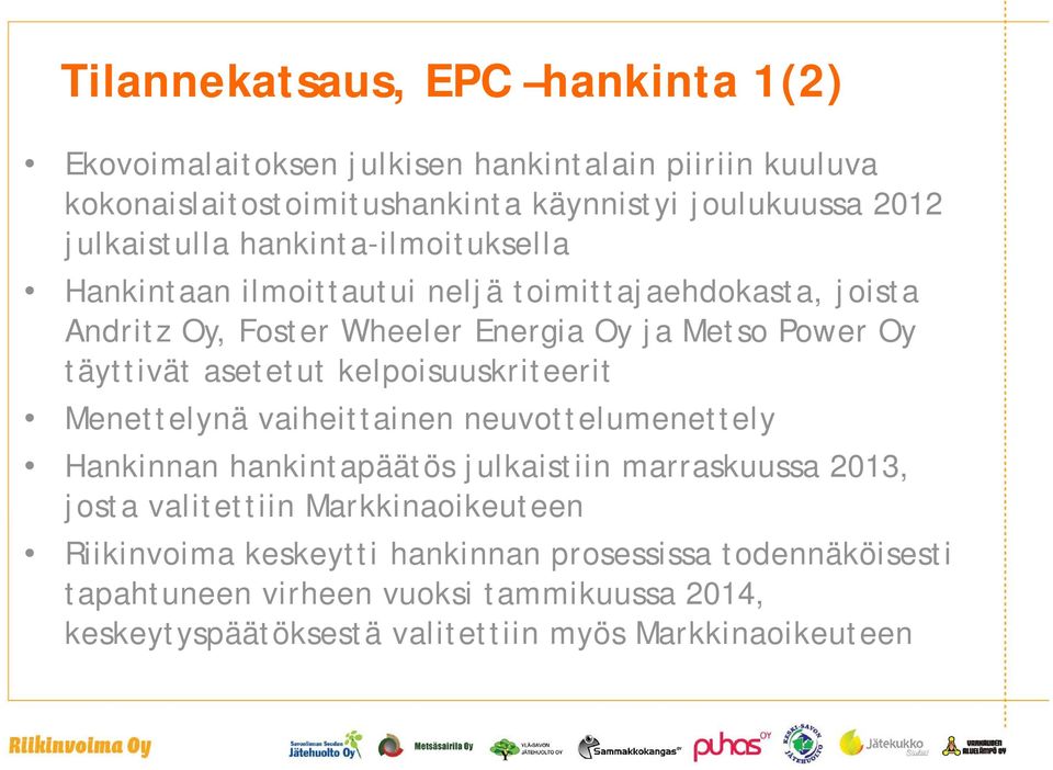 täyttivät asetetut kelpoisuuskriteerit Menettelynä vaiheittainen neuvottelumenettely Hankinnan hankintapäätös julkaistiin marraskuussa 2013, josta valitettiin