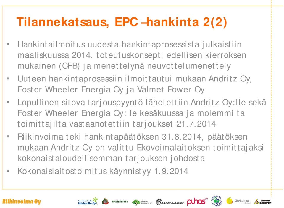 lähetettiin Andritz Oy:lle sekä Foster Wheeler Energia Oy:lle kesäkuussa ja molemmilta toimittajilta vastaanotettiin tarjoukset 21.7.