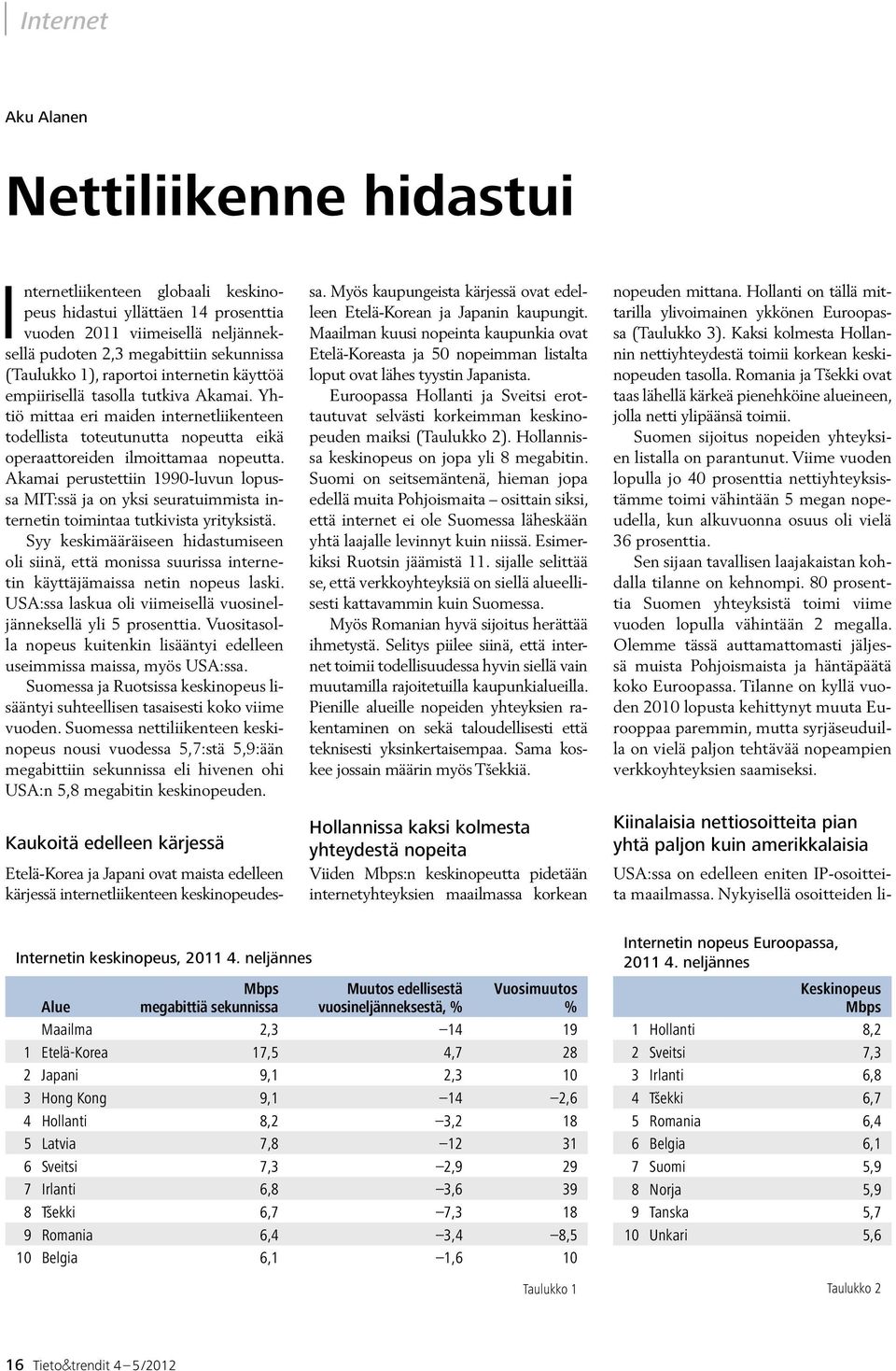 Akamai perustettiin 1990-luvun lopussa MIT:ssä ja on yksi seuratuimmista internetin toimintaa tutkivista yrityksistä.