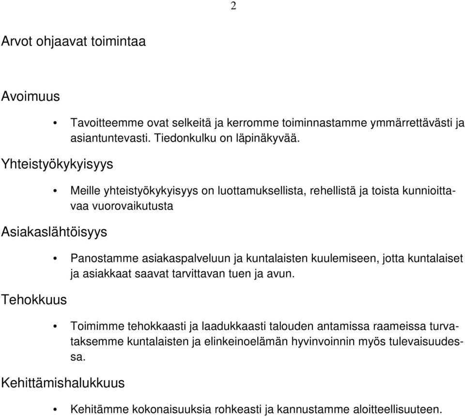 asiakaspalveluun ja kuntalaisten kuulemiseen, jotta kuntalaiset ja asiakkaat saavat tarvittavan tuen ja avun.