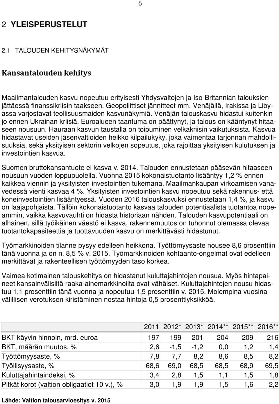 Euroalueen taantuma on päättynyt, ja talous on kääntynyt hitaaseen nousuun. Hauraan kasvun taustalla on toipuminen velkakriisin vaikutuksista.