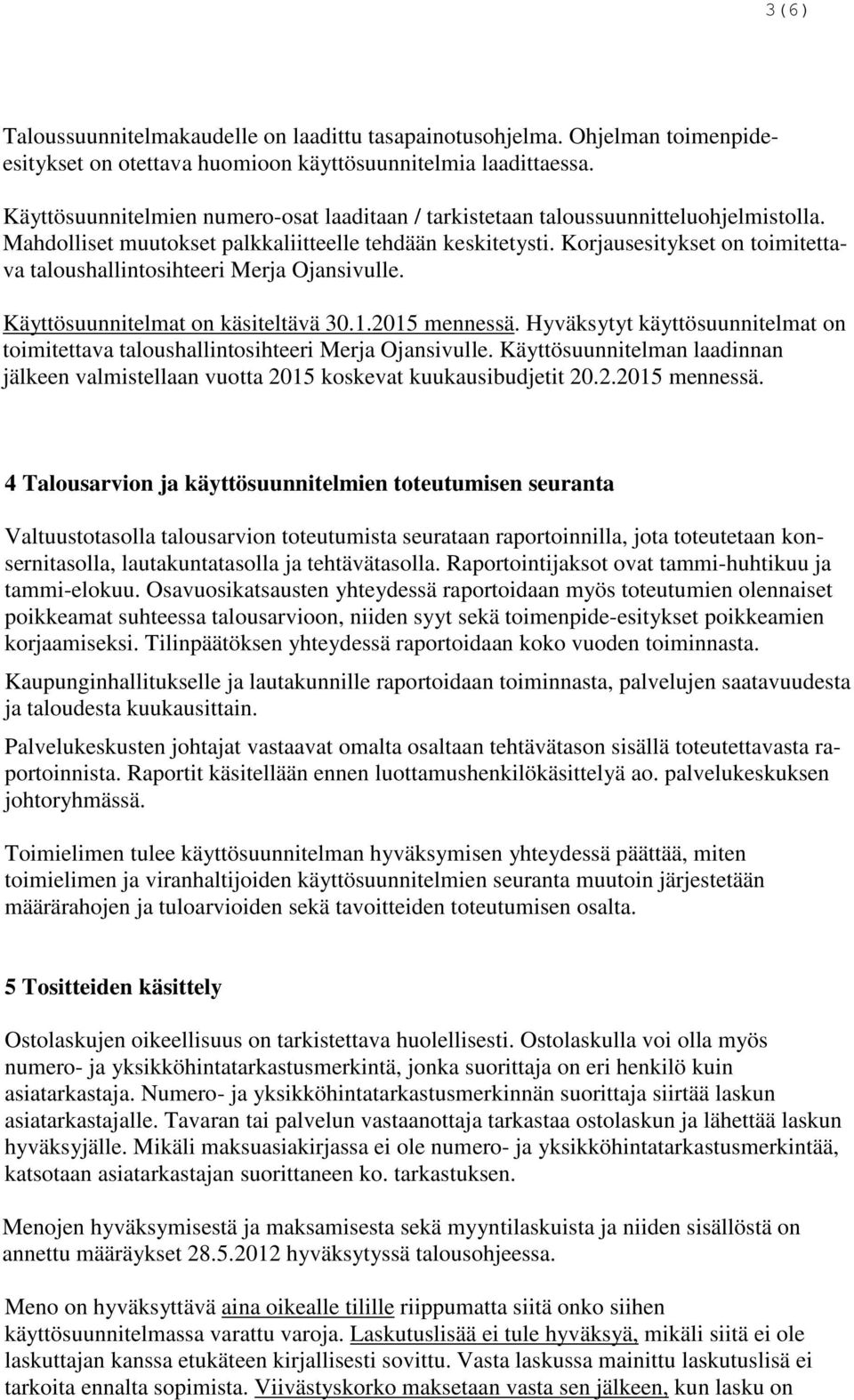 Korjausesitykset on toimitettava taloushallintosihteeri Merja Ojansivulle. Käyttösuunnitelmat on käsiteltävä 3.1.215 mennessä.