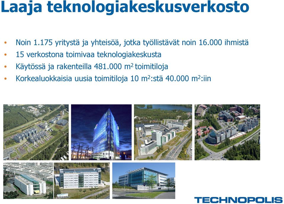 000 ihmistä 15 verkostona toimivaa teknologiakeskusta Käytössä