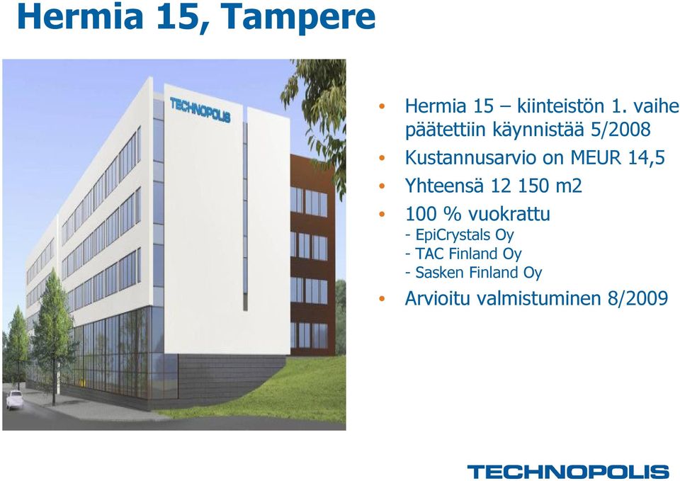 MEUR 14,5 Yhteensä 12 150 m2 100 % vuokrattu -