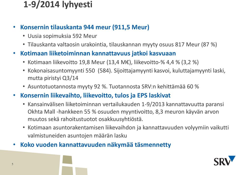 Sijoittajamyynti kasvoi, kuluttajamyynti laski, mutta piristyi Q3/14 Asuntotuotannosta myyty 92 %.