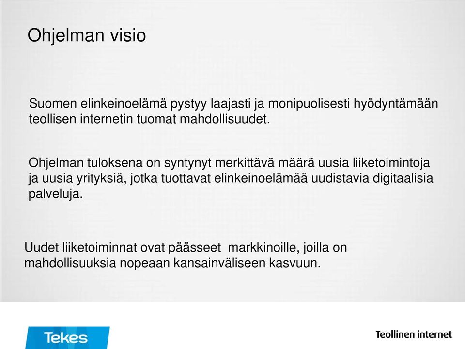 Ohjelman tuloksena on syntynyt merkittävä määrä uusia liiketoimintoja ja uusia yrityksiä, jotka