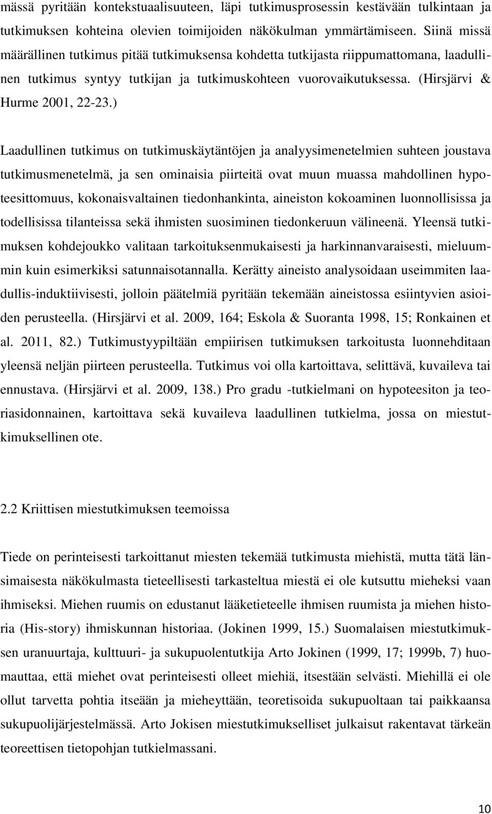 ) Laadullinen tutkimus on tutkimuskäytäntöjen ja analyysimenetelmien suhteen joustava tutkimusmenetelmä, ja sen ominaisia piirteitä ovat muun muassa mahdollinen hypoteesittomuus, kokonaisvaltainen