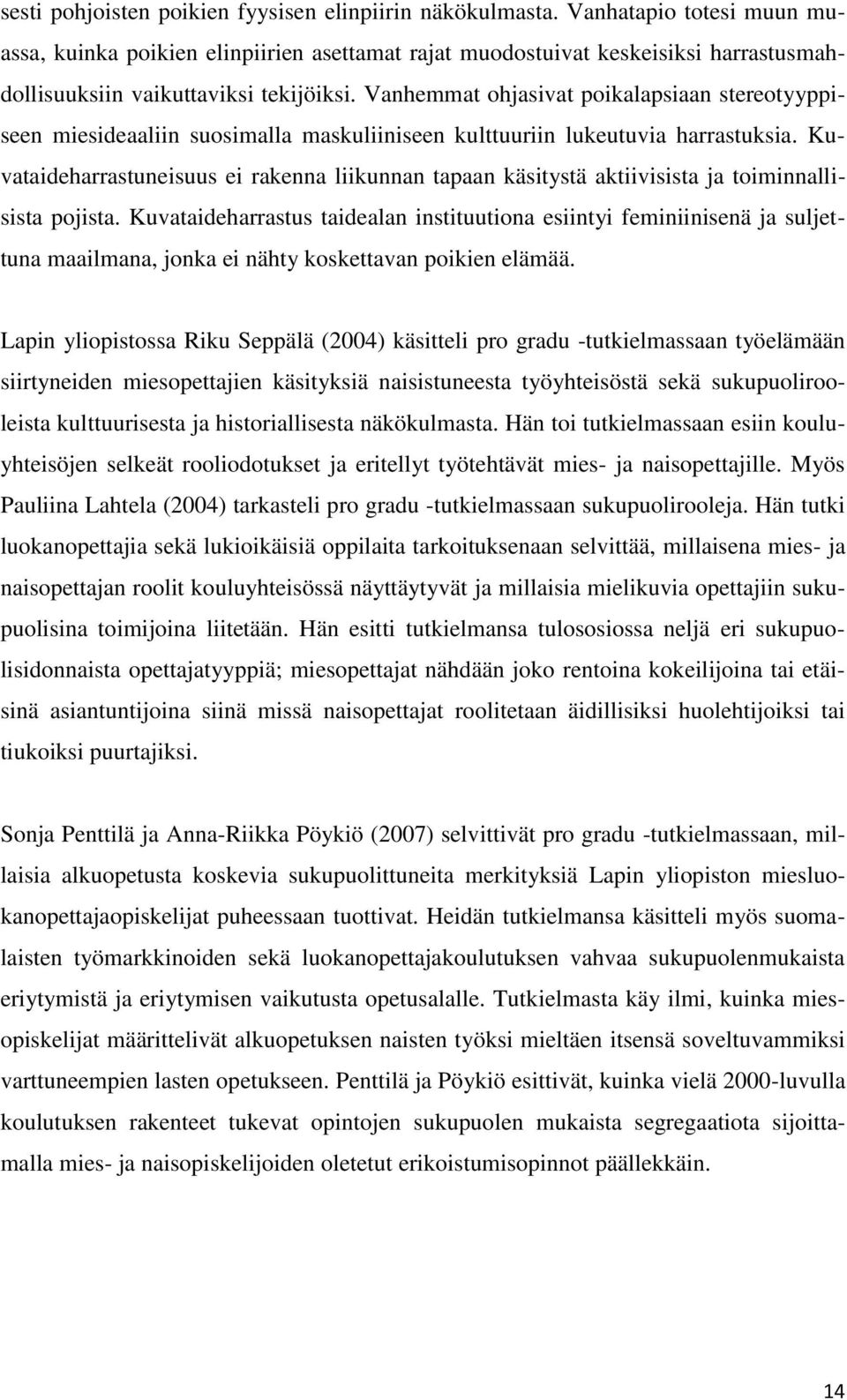 Vanhemmat ohjasivat poikalapsiaan stereotyyppiseen miesideaaliin suosimalla maskuliiniseen kulttuuriin lukeutuvia harrastuksia.