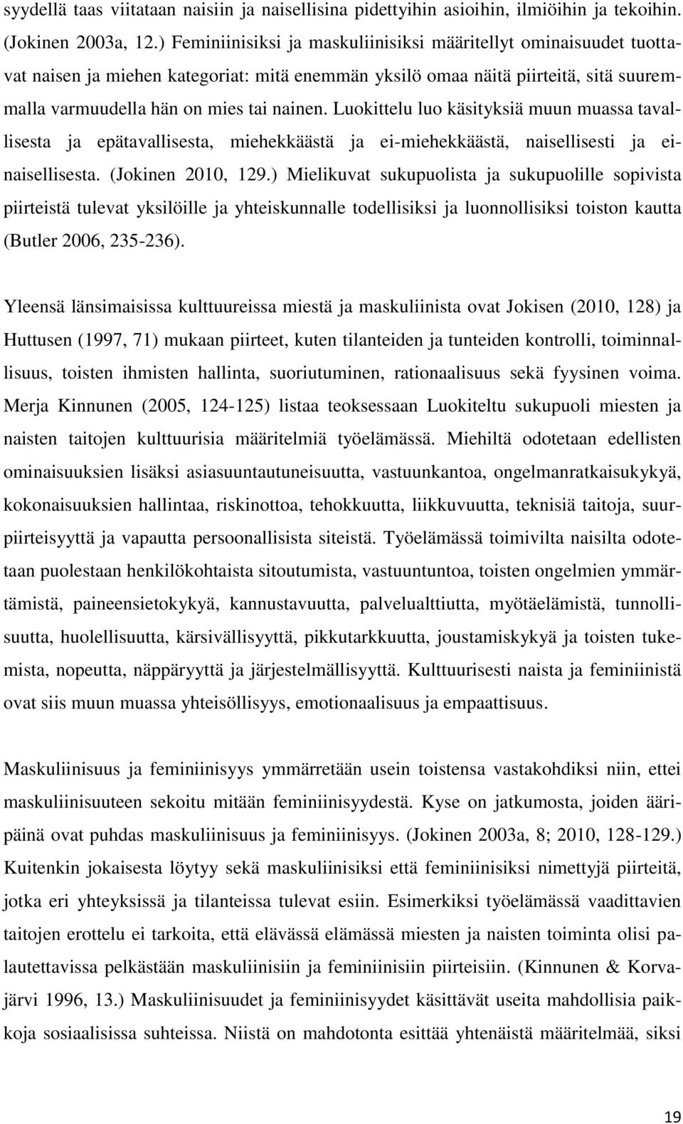 Luokittelu luo käsityksiä muun muassa tavallisesta ja epätavallisesta, miehekkäästä ja ei-miehekkäästä, naisellisesti ja einaisellisesta. (Jokinen 2010, 129.