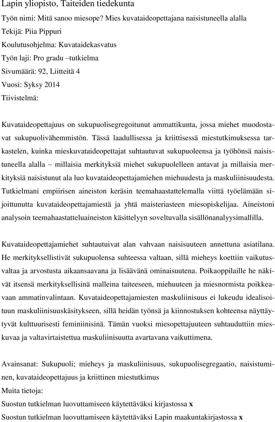 Kuvataideopettajuus on sukupuolisegregoitunut ammattikunta, jossa miehet muodostavat sukupuolivähemmistön.