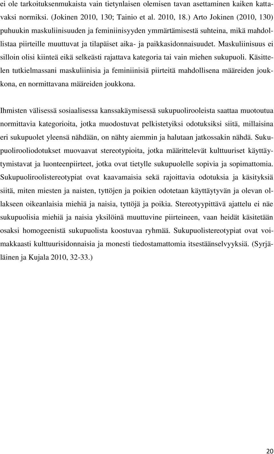Maskuliinisuus ei silloin olisi kiinteä eikä selkeästi rajattava kategoria tai vain miehen sukupuoli.