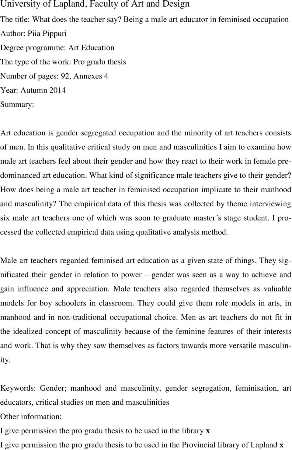 Art education is gender segregated occupation and the minority of art teachers consists of men.