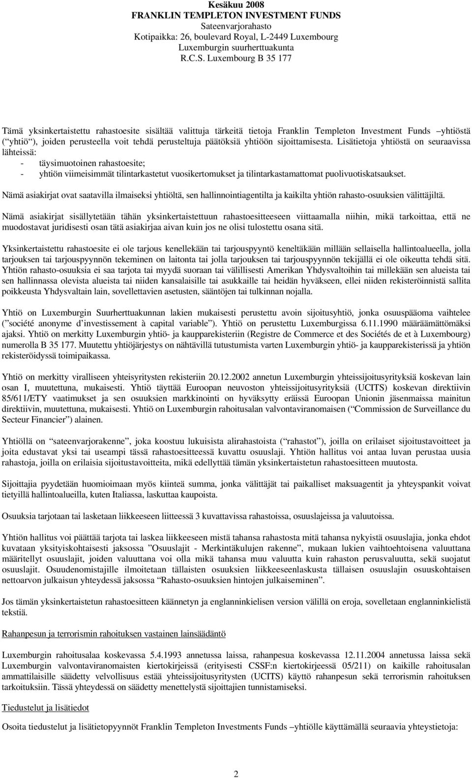 Sateenvarjorahasto Kotipaikka: 26, boulevard Royal, L-2449 Luxembourg Luxemburgin suurherttuakunta R.C.S. Luxembourg B 35 177 Tämä yksinkertaistettu rahastoesite sisältää valittuja tärkeitä tietoja