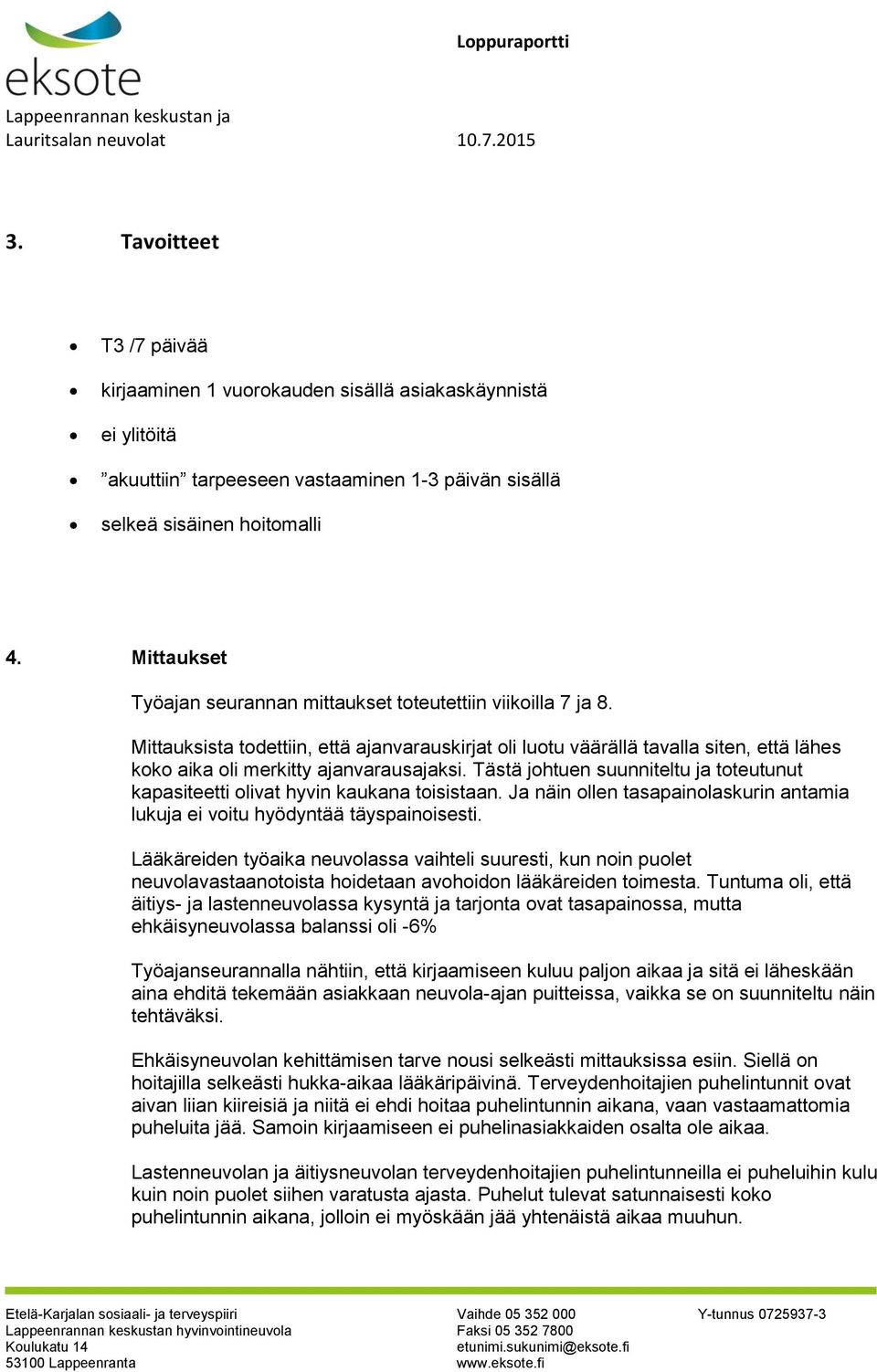 Mittauksista todettiin, että ajanvarauskirjat oli luotu väärällä tavalla siten, että lähes koko aika oli merkitty ajanvarausajaksi.