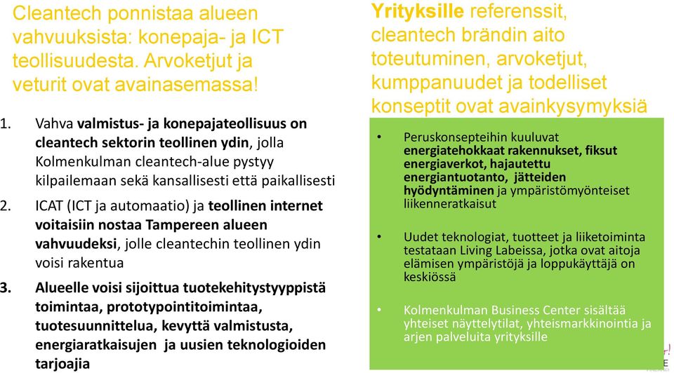 ICAT (ICT ja automaatio) ja teollinen internet voitaisiin nostaa Tampereen alueen vahvuudeksi, jolle cleantechin teollinen ydin voisi rakentua 3.