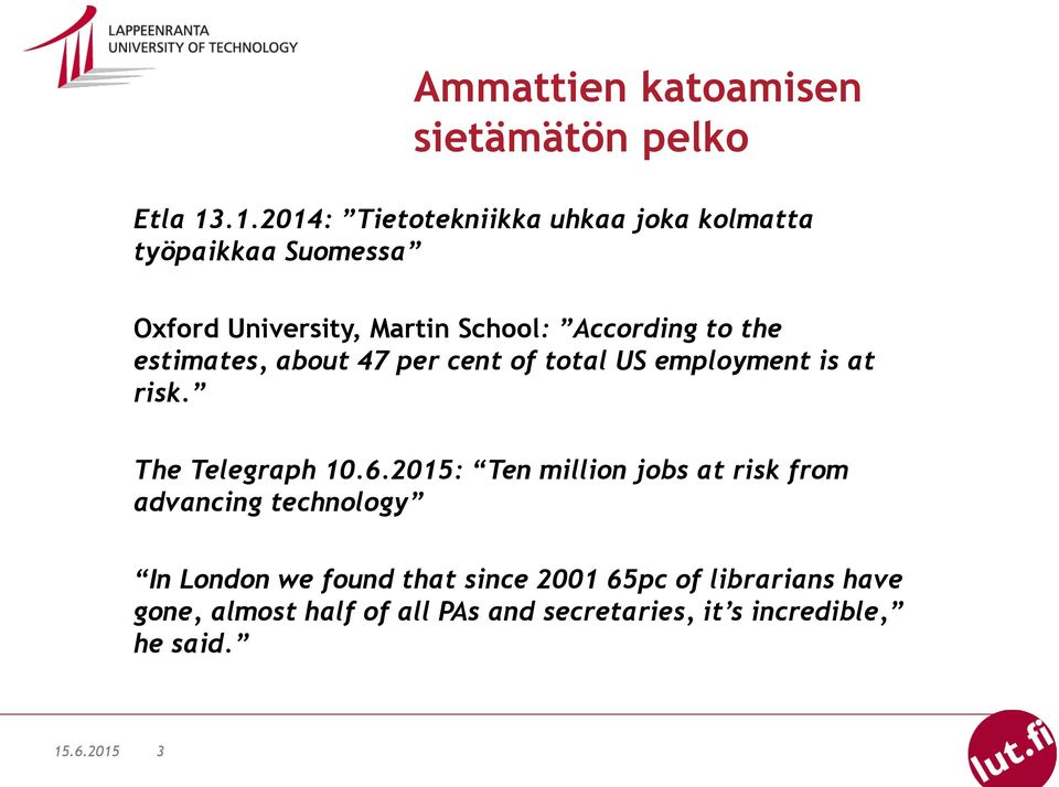 the estimates, about 47 per cent of total US employment is at risk. The Telegraph 10.6.